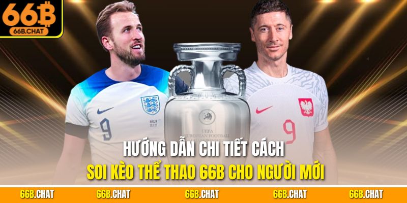 Hướng dẫn chi tiết cách soi kèo thể thao 66B cho người mới