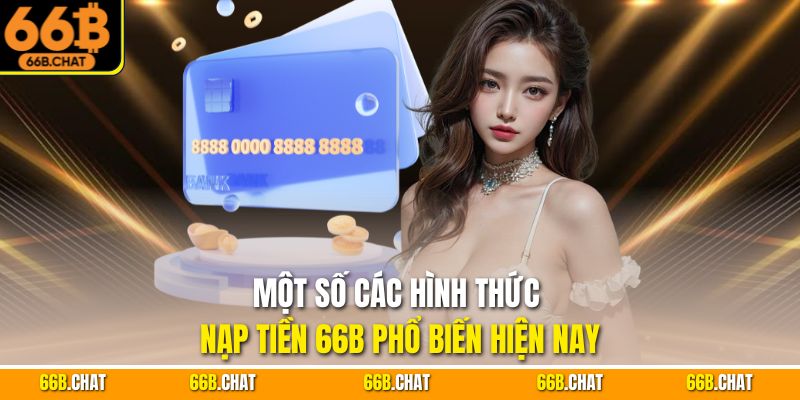 Một số các hình thức nạp tiền 66B phổ biến hiện nay