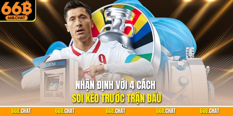 Nhận định với 4 cách soi kèo trước trận đấu