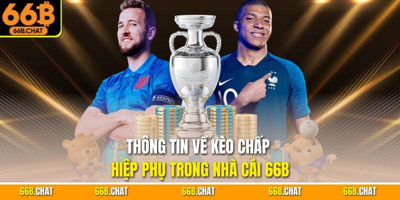 Thông tin về kèo chấp hiệp phụ trong nhà cái 66B