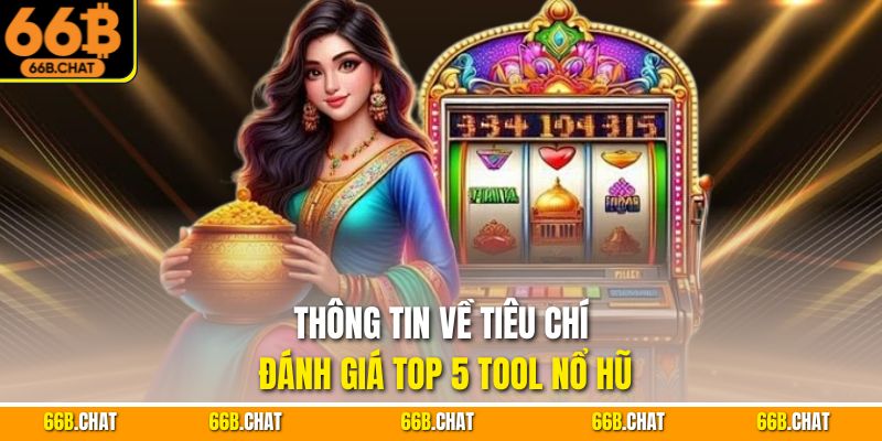 Thông tin về tiêu chí đánh giá top 5 tool nổ hũ